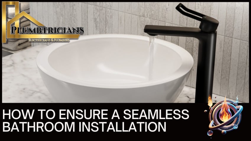 How to Ensure a Seamless Bathroom Installation